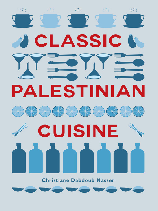 Title details for Classic Palestinian Cuisine by Christiane Dabdoub Nasser - Wait list